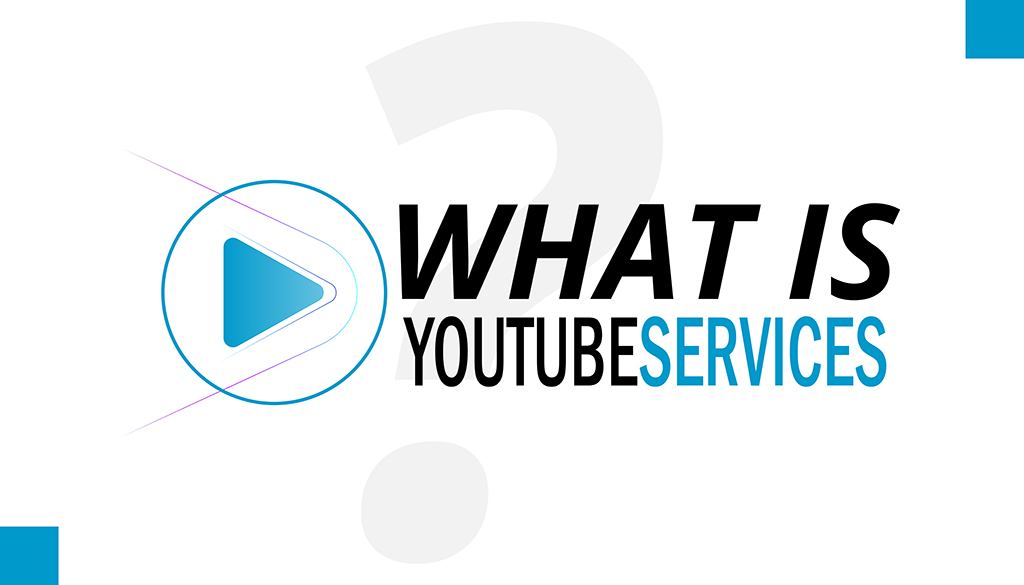 What is YouTube Services? What Does It Do?